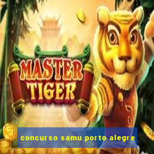 concurso samu porto alegre